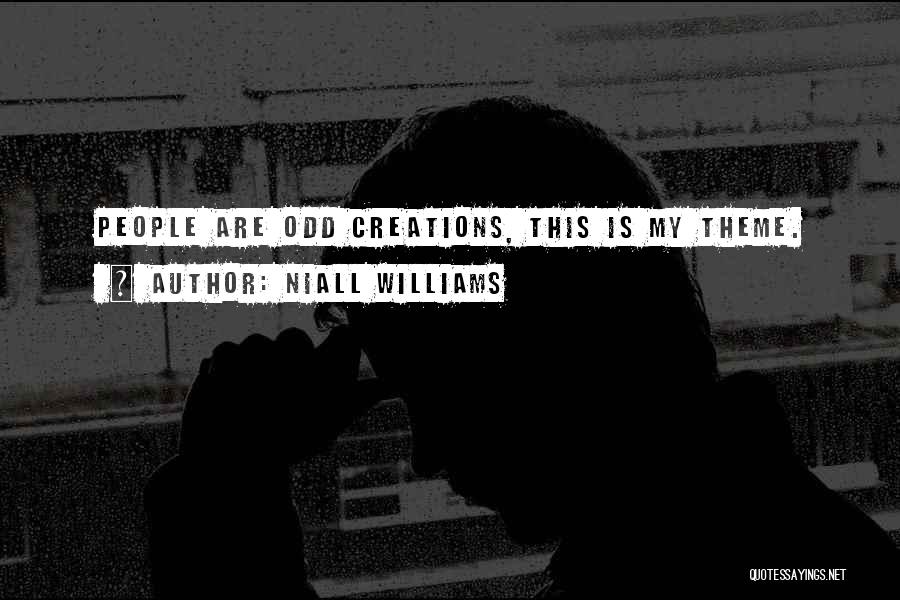 Niall Williams Quotes: People Are Odd Creations, This Is My Theme.