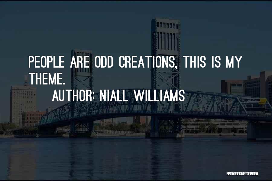 Niall Williams Quotes: People Are Odd Creations, This Is My Theme.