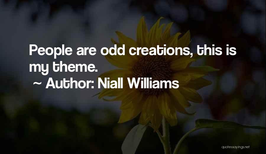 Niall Williams Quotes: People Are Odd Creations, This Is My Theme.