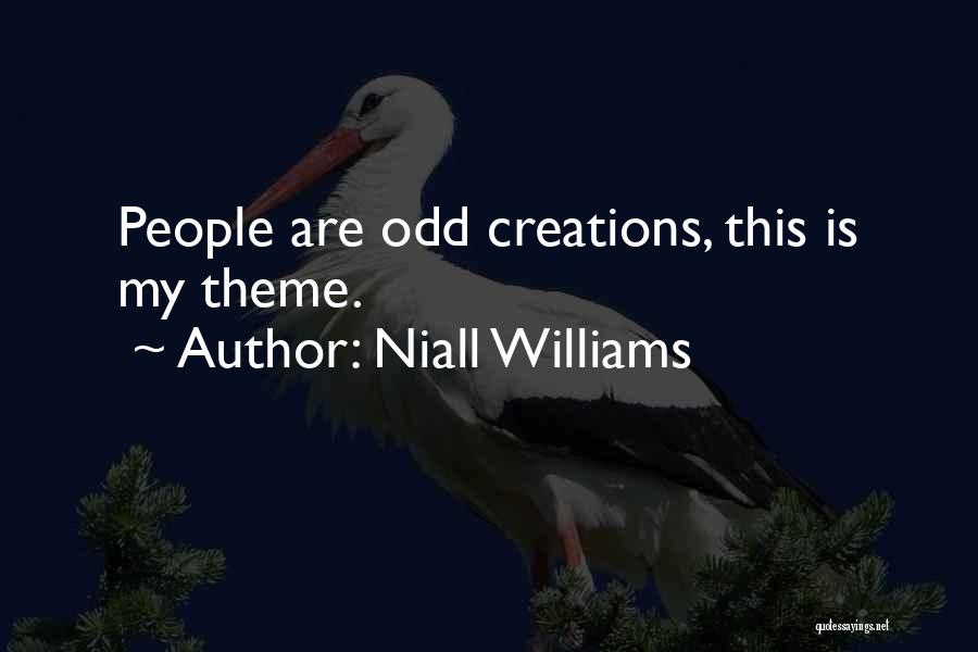 Niall Williams Quotes: People Are Odd Creations, This Is My Theme.