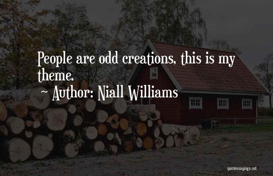 Niall Williams Quotes: People Are Odd Creations, This Is My Theme.