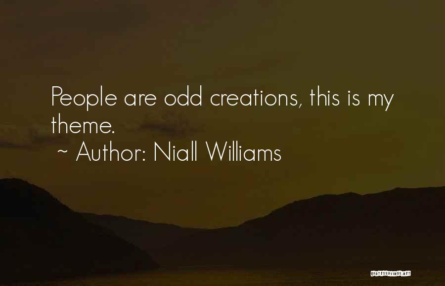 Niall Williams Quotes: People Are Odd Creations, This Is My Theme.