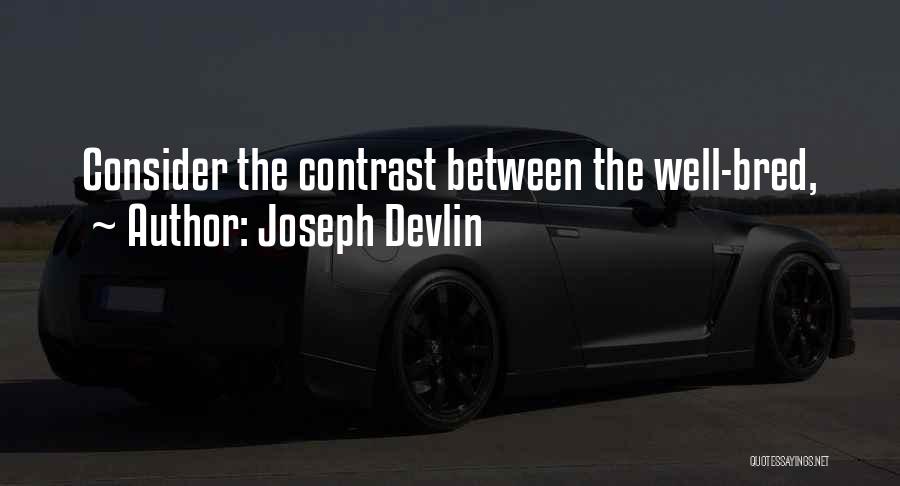 Joseph Devlin Quotes: Consider The Contrast Between The Well-bred,