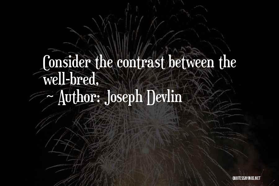 Joseph Devlin Quotes: Consider The Contrast Between The Well-bred,