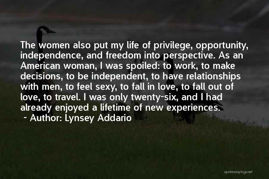 Lynsey Addario Quotes: The Women Also Put My Life Of Privilege, Opportunity, Independence, And Freedom Into Perspective. As An American Woman, I Was