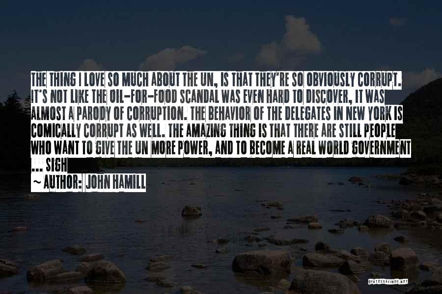 John Hamill Quotes: The Thing I Love So Much About The Un, Is That They're So Obviously Corrupt. It's Not Like The Oil-for-food