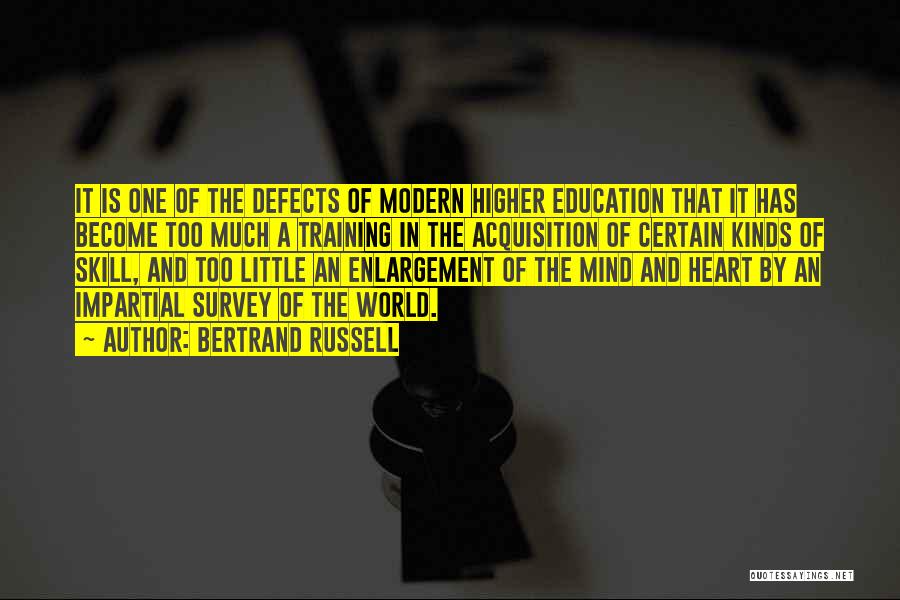 Bertrand Russell Quotes: It Is One Of The Defects Of Modern Higher Education That It Has Become Too Much A Training In The