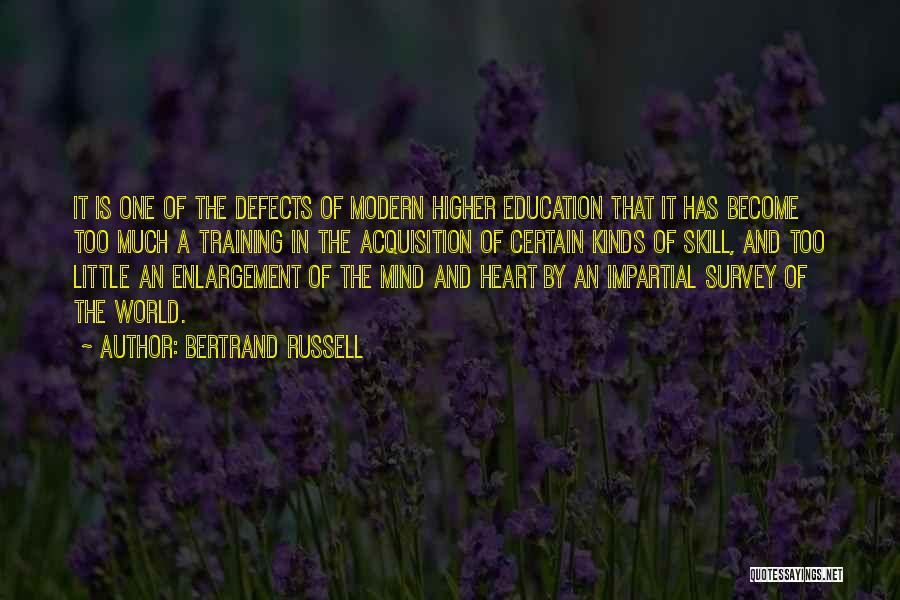 Bertrand Russell Quotes: It Is One Of The Defects Of Modern Higher Education That It Has Become Too Much A Training In The