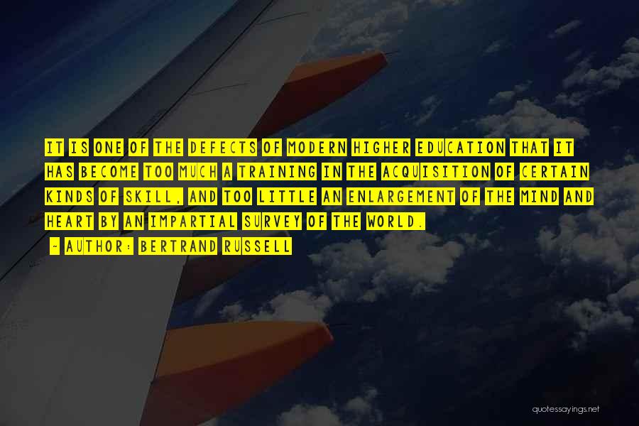 Bertrand Russell Quotes: It Is One Of The Defects Of Modern Higher Education That It Has Become Too Much A Training In The