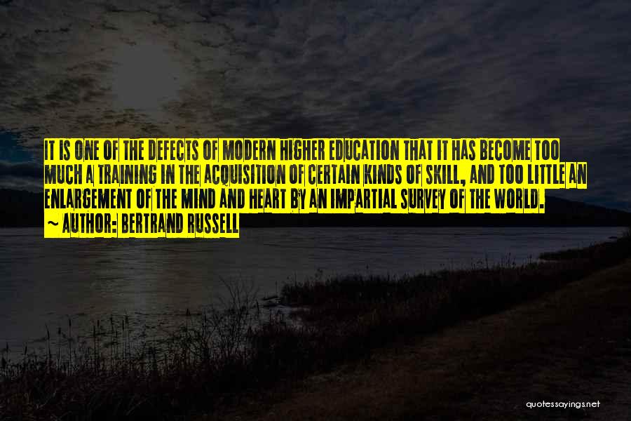 Bertrand Russell Quotes: It Is One Of The Defects Of Modern Higher Education That It Has Become Too Much A Training In The