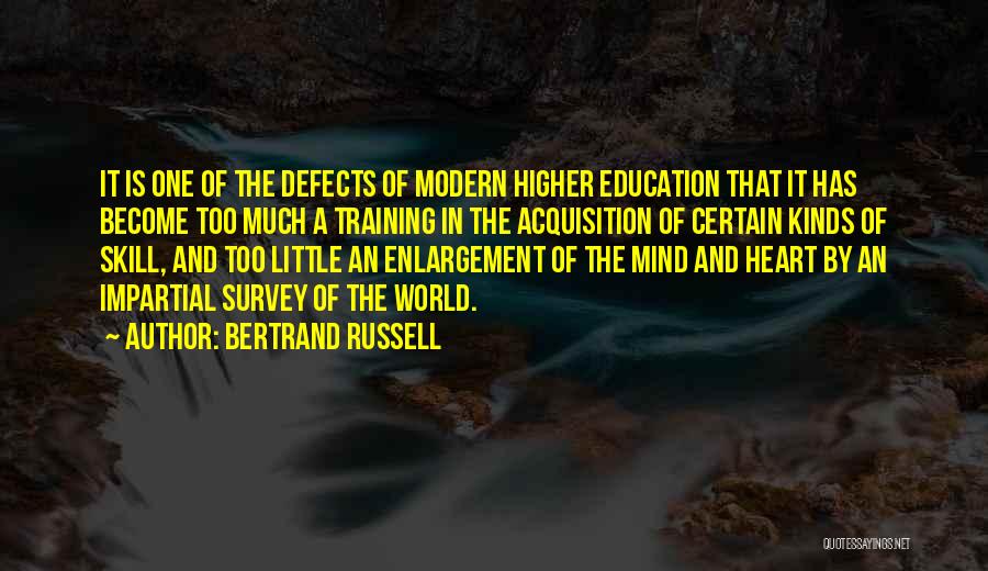 Bertrand Russell Quotes: It Is One Of The Defects Of Modern Higher Education That It Has Become Too Much A Training In The
