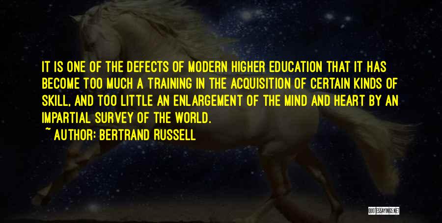 Bertrand Russell Quotes: It Is One Of The Defects Of Modern Higher Education That It Has Become Too Much A Training In The