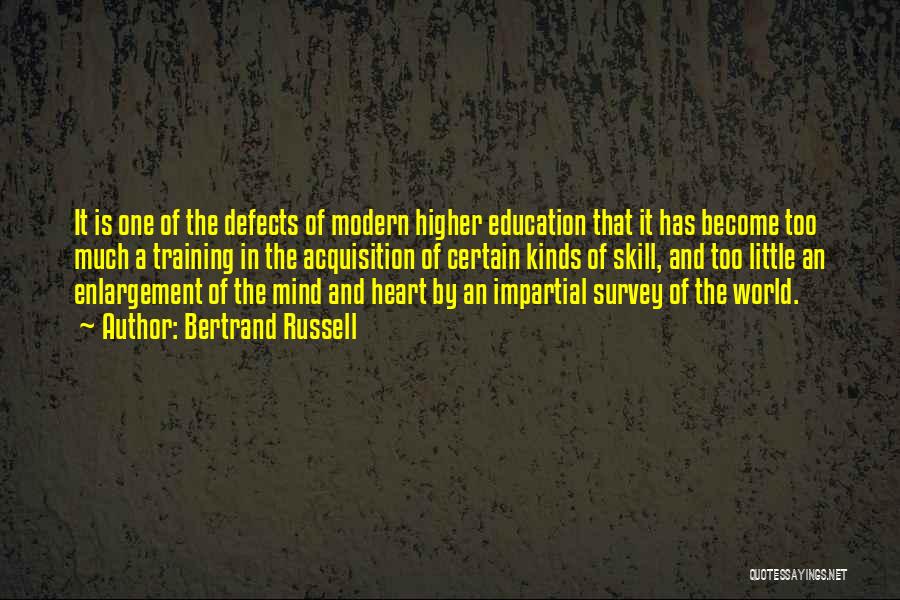 Bertrand Russell Quotes: It Is One Of The Defects Of Modern Higher Education That It Has Become Too Much A Training In The