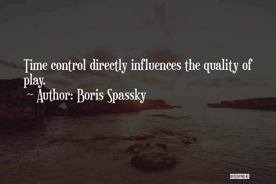Boris Spassky Quotes: Time Control Directly Influences The Quality Of Play.