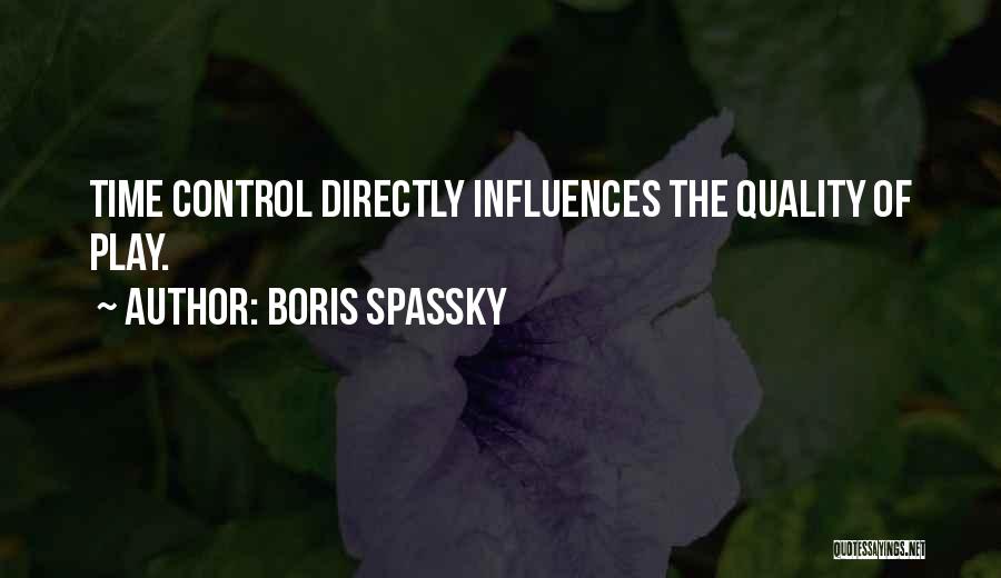 Boris Spassky Quotes: Time Control Directly Influences The Quality Of Play.