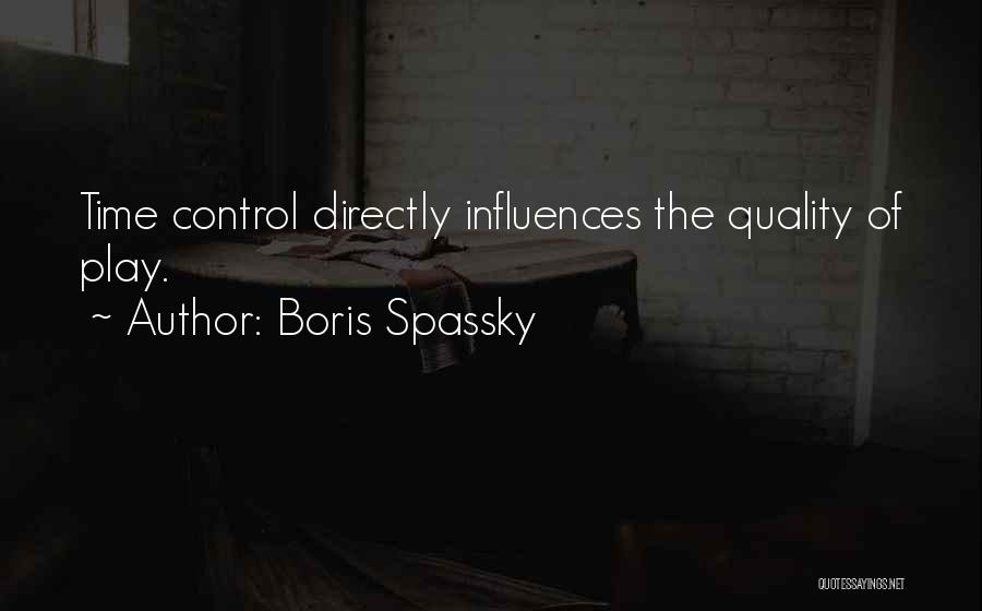 Boris Spassky Quotes: Time Control Directly Influences The Quality Of Play.