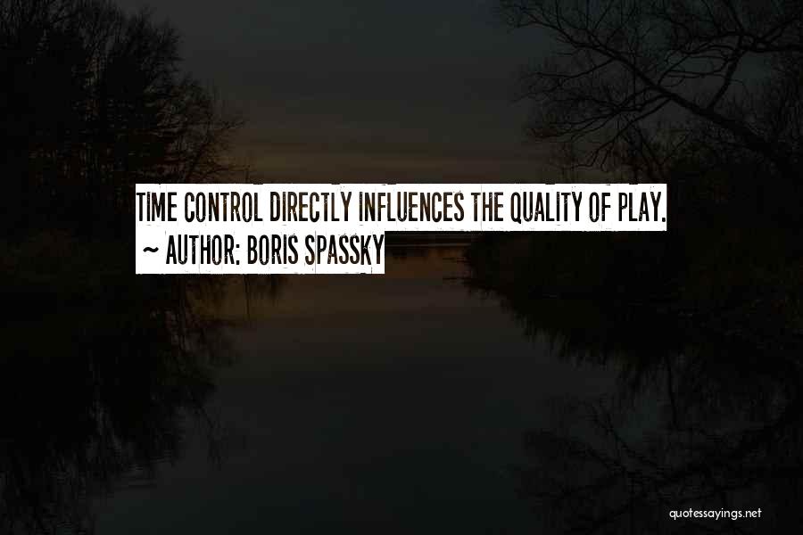 Boris Spassky Quotes: Time Control Directly Influences The Quality Of Play.