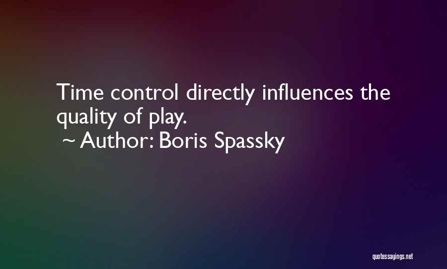 Boris Spassky Quotes: Time Control Directly Influences The Quality Of Play.
