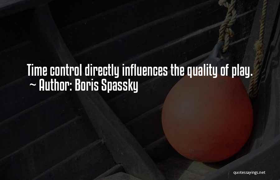 Boris Spassky Quotes: Time Control Directly Influences The Quality Of Play.
