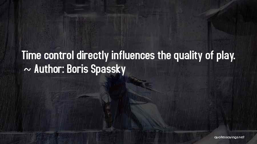 Boris Spassky Quotes: Time Control Directly Influences The Quality Of Play.