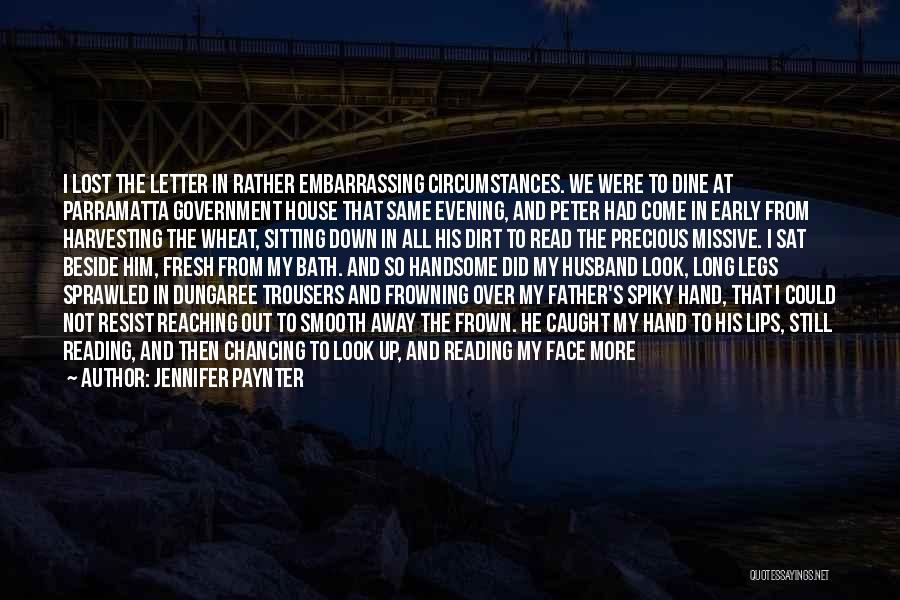 Jennifer Paynter Quotes: I Lost The Letter In Rather Embarrassing Circumstances. We Were To Dine At Parramatta Government House That Same Evening, And