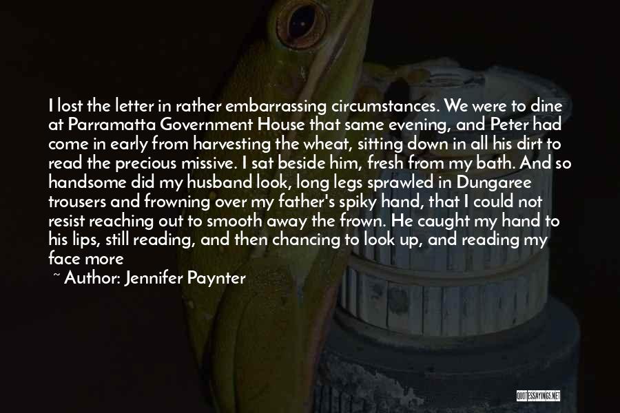 Jennifer Paynter Quotes: I Lost The Letter In Rather Embarrassing Circumstances. We Were To Dine At Parramatta Government House That Same Evening, And