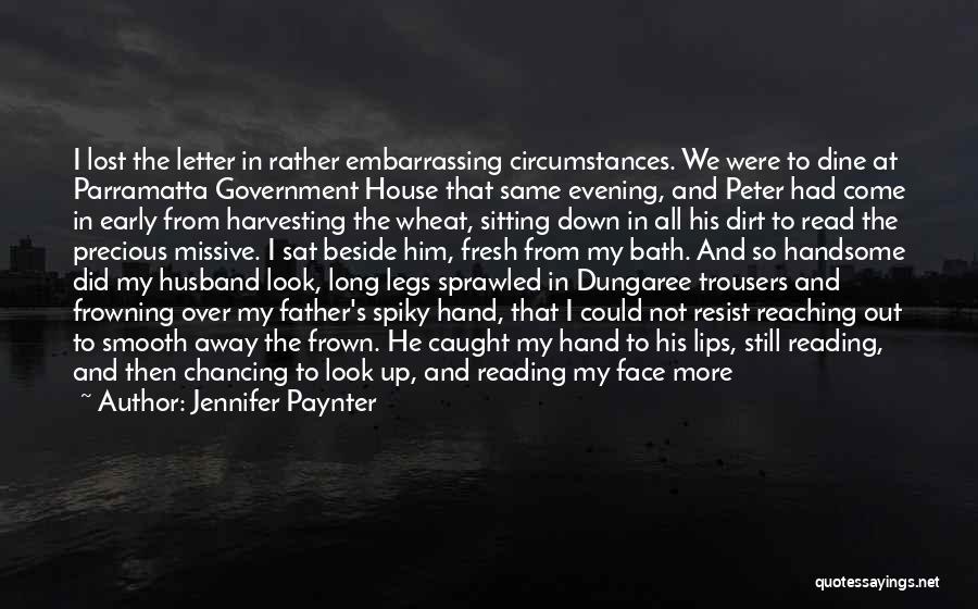 Jennifer Paynter Quotes: I Lost The Letter In Rather Embarrassing Circumstances. We Were To Dine At Parramatta Government House That Same Evening, And
