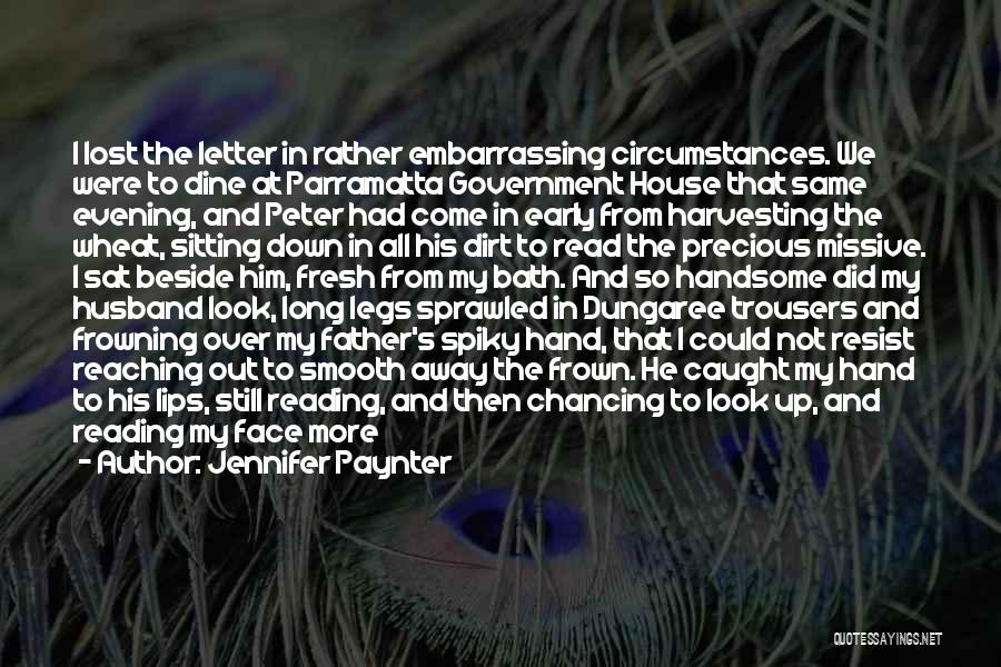 Jennifer Paynter Quotes: I Lost The Letter In Rather Embarrassing Circumstances. We Were To Dine At Parramatta Government House That Same Evening, And