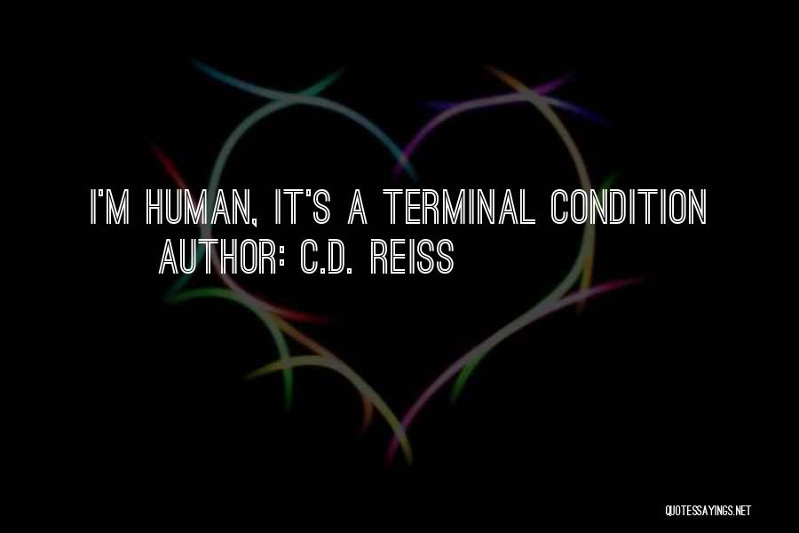 C.D. Reiss Quotes: I'm Human, It's A Terminal Condition