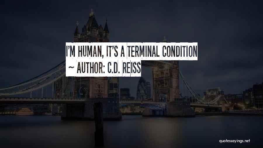 C.D. Reiss Quotes: I'm Human, It's A Terminal Condition