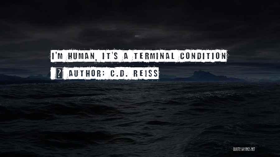 C.D. Reiss Quotes: I'm Human, It's A Terminal Condition