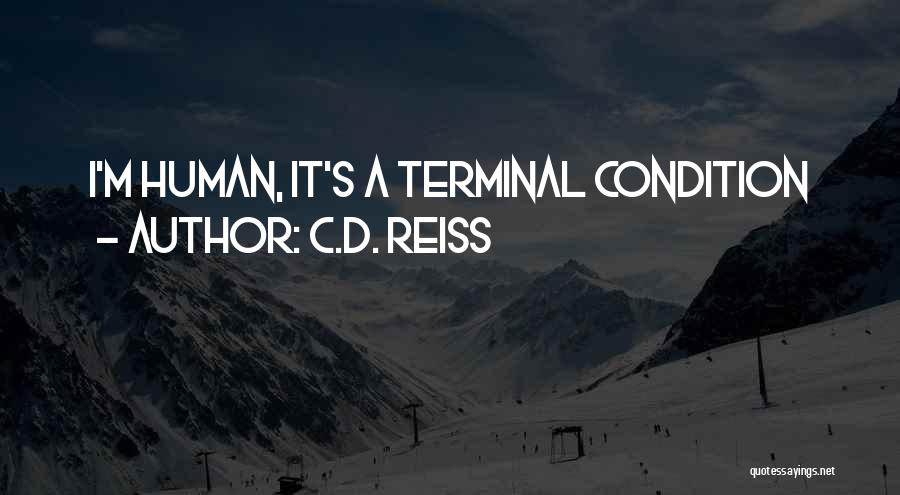 C.D. Reiss Quotes: I'm Human, It's A Terminal Condition