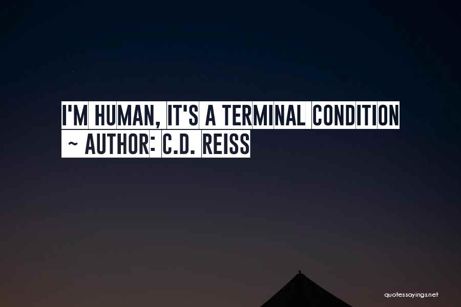 C.D. Reiss Quotes: I'm Human, It's A Terminal Condition