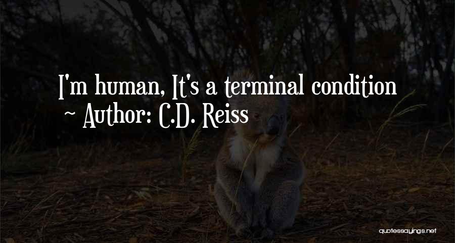 C.D. Reiss Quotes: I'm Human, It's A Terminal Condition