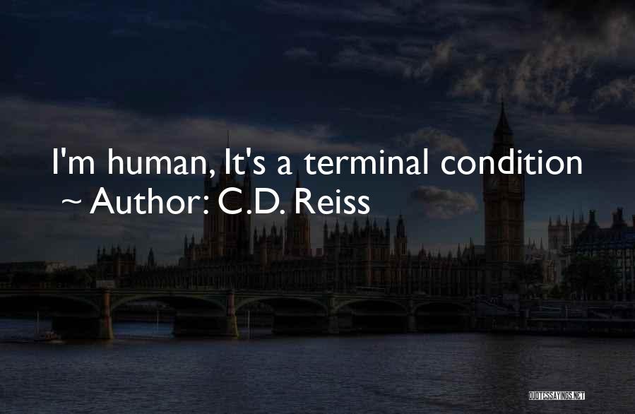 C.D. Reiss Quotes: I'm Human, It's A Terminal Condition