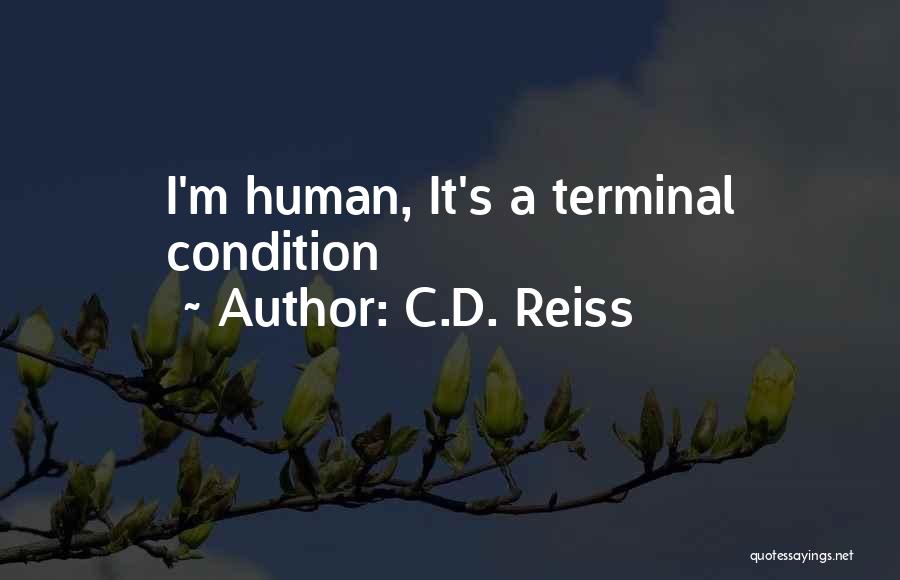 C.D. Reiss Quotes: I'm Human, It's A Terminal Condition