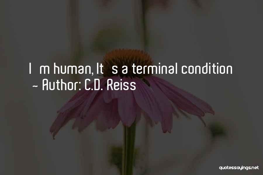 C.D. Reiss Quotes: I'm Human, It's A Terminal Condition