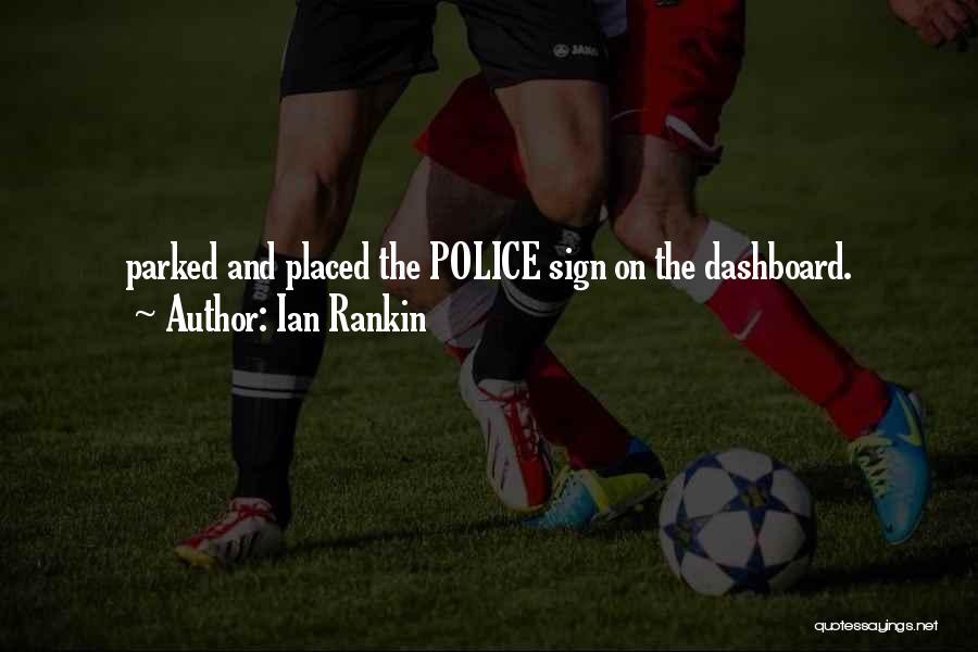 Ian Rankin Quotes: Parked And Placed The Police Sign On The Dashboard.