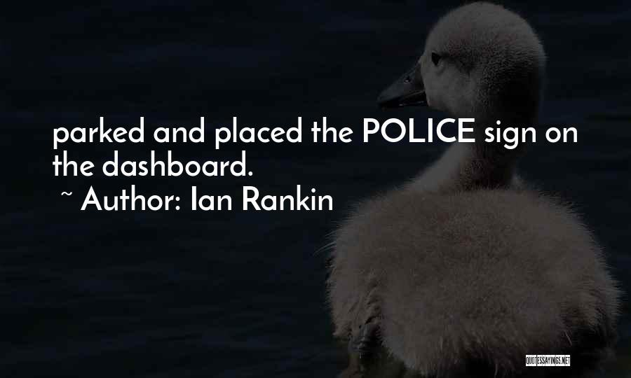 Ian Rankin Quotes: Parked And Placed The Police Sign On The Dashboard.