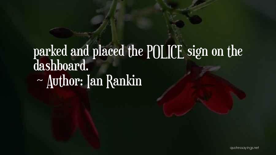 Ian Rankin Quotes: Parked And Placed The Police Sign On The Dashboard.