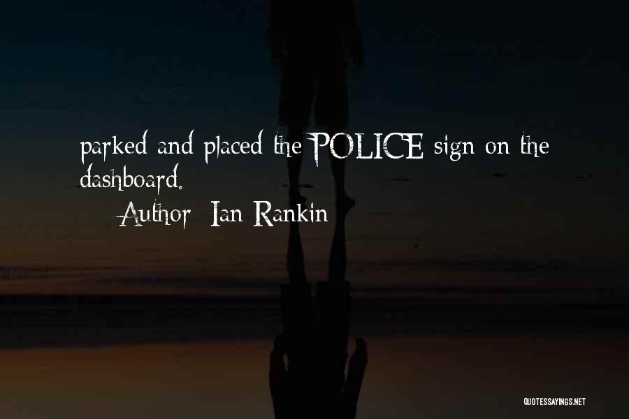 Ian Rankin Quotes: Parked And Placed The Police Sign On The Dashboard.