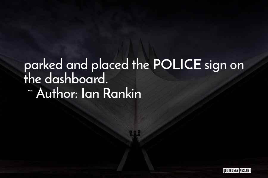 Ian Rankin Quotes: Parked And Placed The Police Sign On The Dashboard.