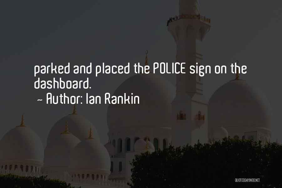 Ian Rankin Quotes: Parked And Placed The Police Sign On The Dashboard.
