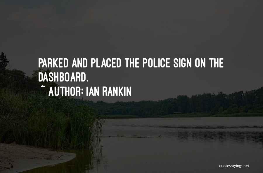 Ian Rankin Quotes: Parked And Placed The Police Sign On The Dashboard.