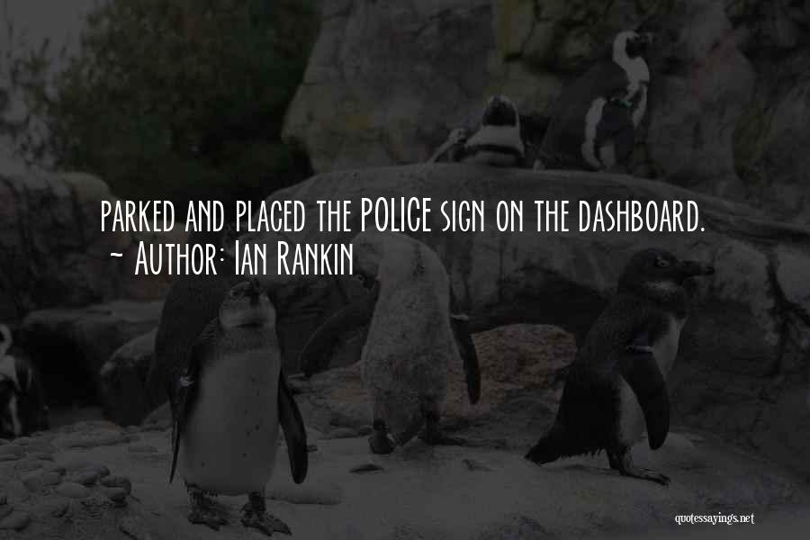 Ian Rankin Quotes: Parked And Placed The Police Sign On The Dashboard.