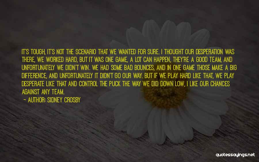 Sidney Crosby Quotes: It's Tough, It's Not The Scenario That We Wanted For Sure. I Thought Our Desperation Was There, We Worked Hard,