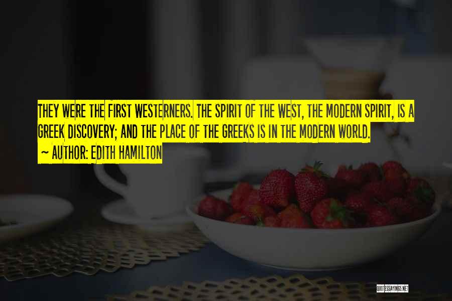 Edith Hamilton Quotes: They Were The First Westerners. The Spirit Of The West, The Modern Spirit, Is A Greek Discovery; And The Place