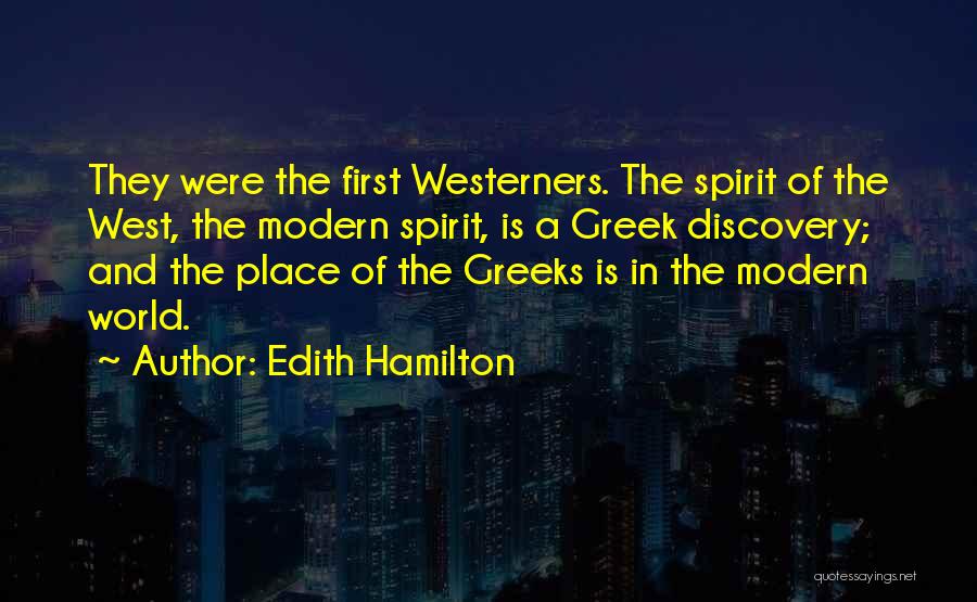Edith Hamilton Quotes: They Were The First Westerners. The Spirit Of The West, The Modern Spirit, Is A Greek Discovery; And The Place