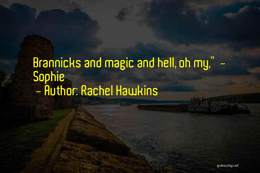 Rachel Hawkins Quotes: Brannicks And Magic And Hell, Oh My, ~ Sophie