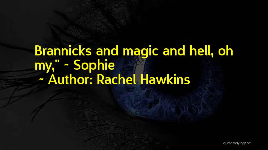 Rachel Hawkins Quotes: Brannicks And Magic And Hell, Oh My, ~ Sophie